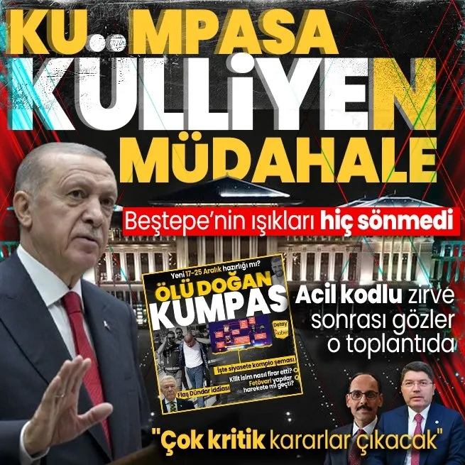 Külliyede hareketli gece | Başkan Erdoğan, MİT Başkanı İbrahim Kalın ve Adalet Bakanı Yılmaz Tunçu çağırdı: Çok kritik kararlar çıkacak