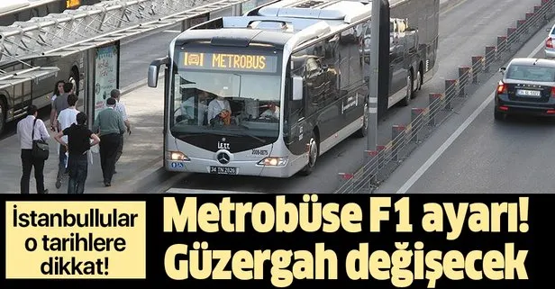 SON DAKİKA: İstanbul’da metrobüse Formula 1 ayarı: Güzergah değişecek