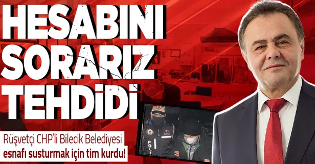 Rüşvetçi CHP'li Bilecik Belediyesi tehdit timi kurdu! Esnafa baskı: Konuşursanız hesabını sorarız!