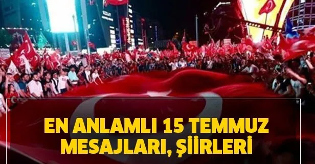 En anlamlı 15 Temmuz mesajları! 15 Temmuz Demokrasi ve Milli Birlik Günü şiirleri!