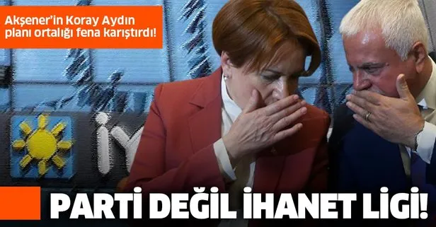 Son dakika: İYİ Parti’de ipler gerildi! Meral Akşener’in, Koray Aydın planı ortalığı karıştırdı...