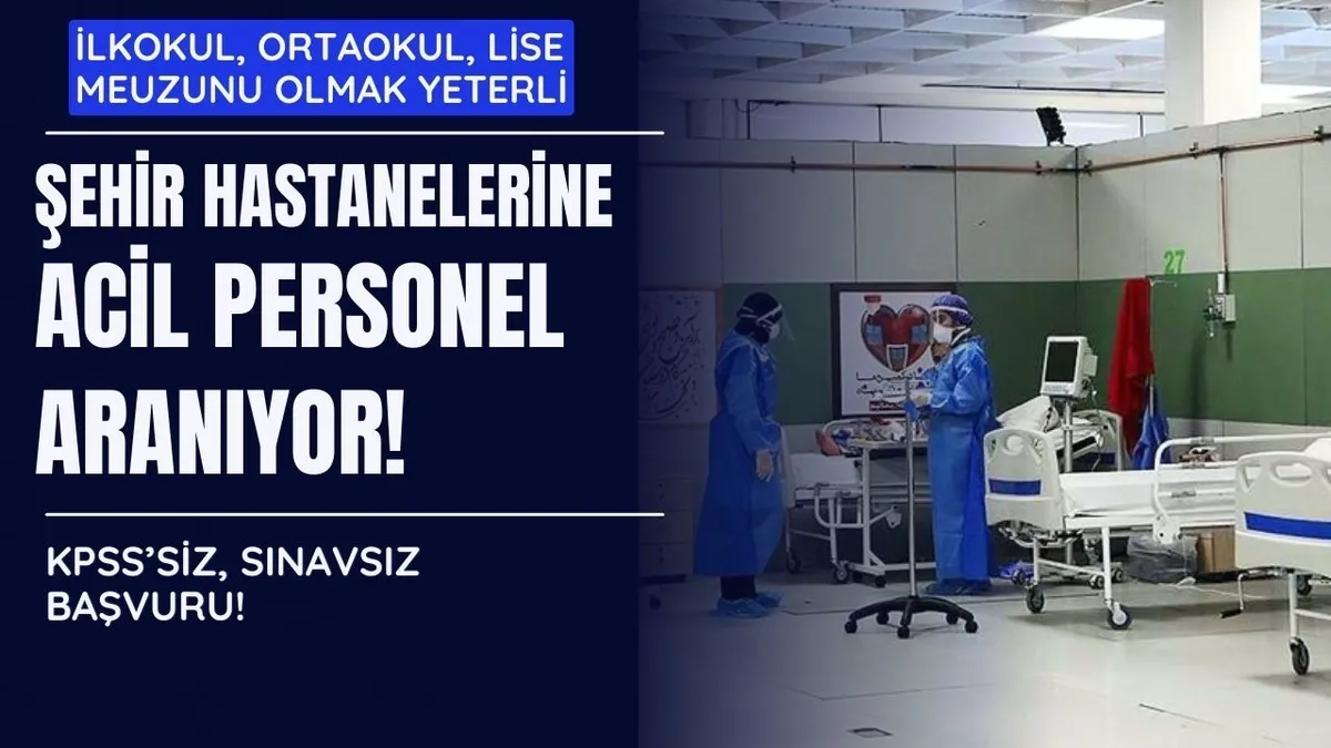 İŞKUR şehir hastanelerinde çalışacak ACİL personel arıyor! İlkokul, ortaokul, lise mezunu olmak yeterli! KPSS yok sınav yok...