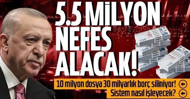 Başkan Erdoğan’ın talimatı sonrası 30 milyar liralık borç siliniyor: 5.5 milyon vatandaş 10 milyon dosya