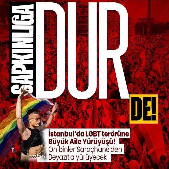 İstanbulda LGBT terörüne geçit yok! LGBT sapkınlığına karşı Büyük Aile Yürüyüşü düzenlenecek