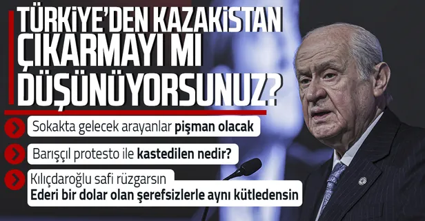 MHP lideri Devlet Bahçeli'den sokak çağrısı yapanlara sert tepki: Türkiye’den Kazakistan mı çıkarmayı düşünüyorsunuz?