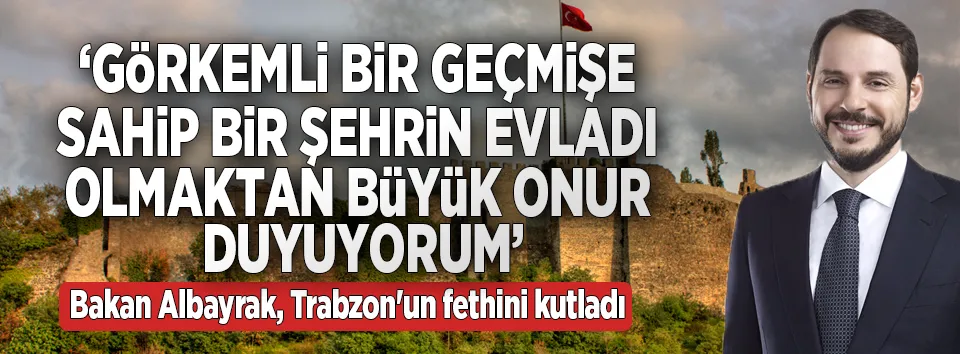 Bakan Albayrak, Trabzon’un fethini kutladı