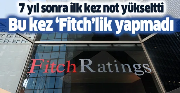 Bu kez Fitchlik yapmadı! Fitch Ratings Türkiye’nin kredi notunu yükseltti