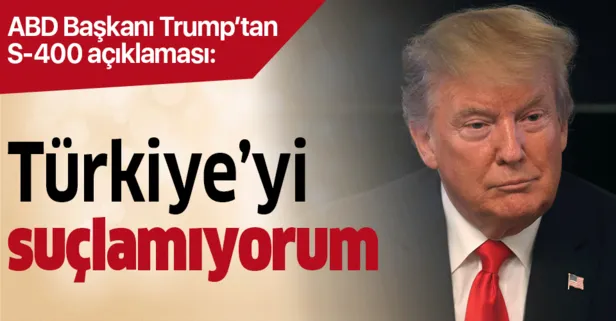 Son dakika: Trump: S-400 aldığı için Türkiye’yi suçlamıyorum