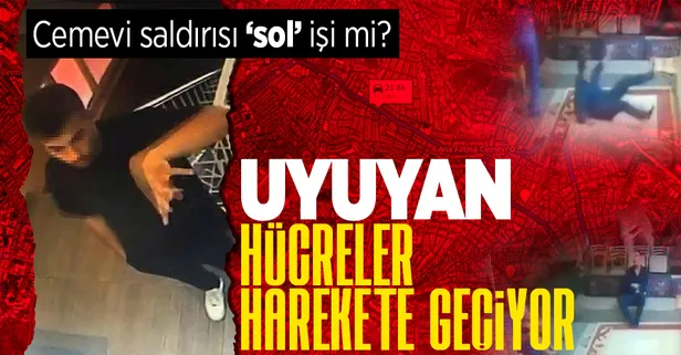 Cemevi saldırısı 'sol' işi mi? Uyuyan hücreler harekete geçiyor