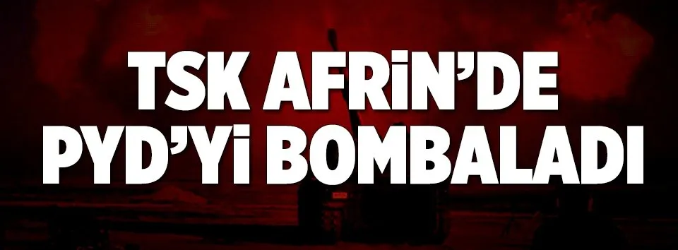 TSK Afrin’de PYD mevzilerini bombaladı