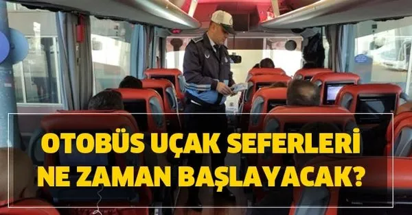 Otobus Ucak Seferleri Ne Zaman Baslayacak Iller Arasi Seyahat Yasagi Hangi Illerde Kalkti Seyahat Yasagi Kaldirilan Iller Takvim