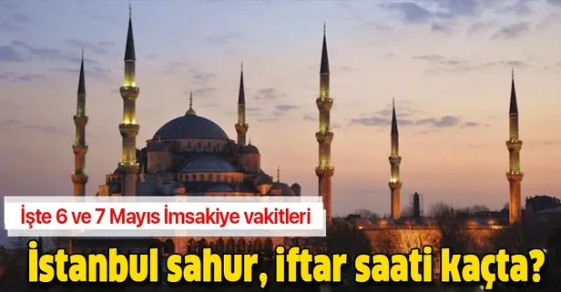 6 ve 7 Mayıs İstanbul iftar, sahur ve imsak vakti: İstanbul iftar saati ne zaman?