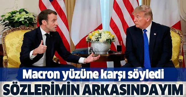 Macron yüzüne karşı söyledi: Açıklamalarımın arkasındayım