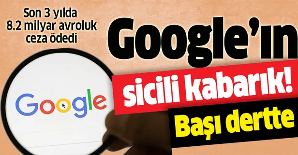 Google'ın sicili kabarık! Rekabet ihlalleri nedeniyle son 3 yılda 8.2 milyar avroluk ceza ödedi