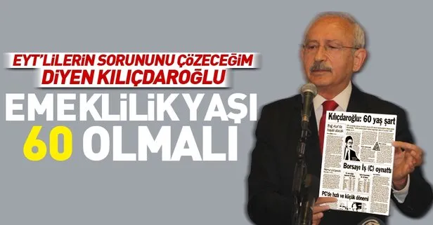 EYT siyaseti yapan Kılıçdaroğlu’nun emeklilik yaş şartı 60!