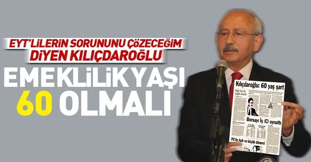 EYT siyaseti yapan Kılıçdaroğlu'nun emeklilik yaş şartı 60