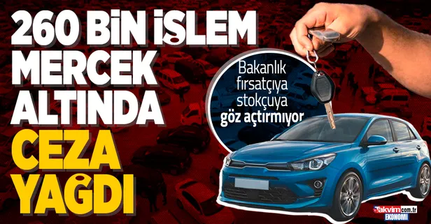 Ticaret Bakanlığından sıfır araç alım satımına yakın takip! Fırsatçılara stokçulara ceza yağdı