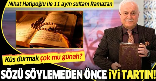Sözü söylemeden önce iyice tartın | Prof. Dr. Nihat Hatipoğlu ile 11 ayın sultanı Ramazan