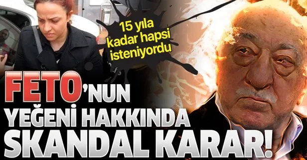 Son dakika: Fetullah Gülen’in yeğeni Zeynep Gülen hakkında skandal karar!