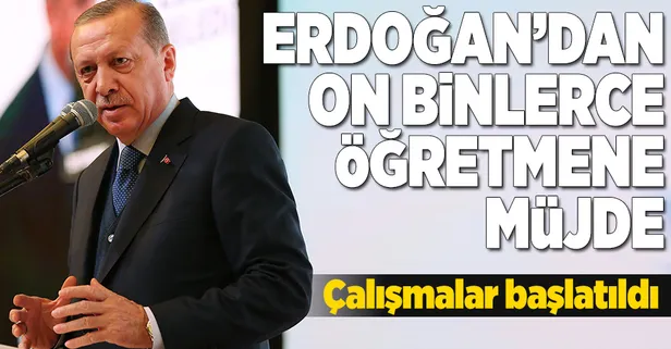 Erdoğan'dan on binlerce öğretmene müjde