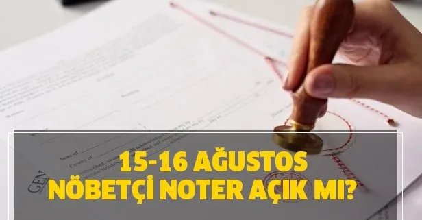15 16 Agustos Cumartesi Pazar Nobetci Noter Acik Mi Turkiye Noterler Birligi Ankara Istanbul Izmir Hafta Sonu Acik Mi Takvim
