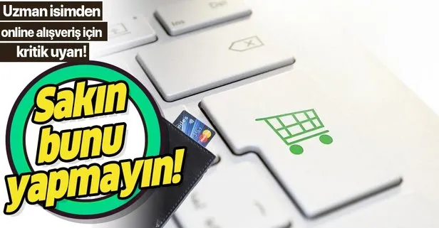 Dikkat! Online alışverişte sakın bunu yapmayın!