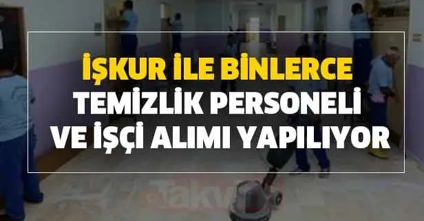 Iskur Basvuru Is Ilanlari 8 Mayis Iskur Ile Binlerce Temizlik Personeli Ve Isci Alimi Basvuru Sartlari Nedir Takvim