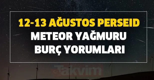 13 Ağustos Perseid Meteor yağmuru burç yorumları! Meteor yağmuru bugün saat kaçta, Türkiye’de nereden izlenecek?