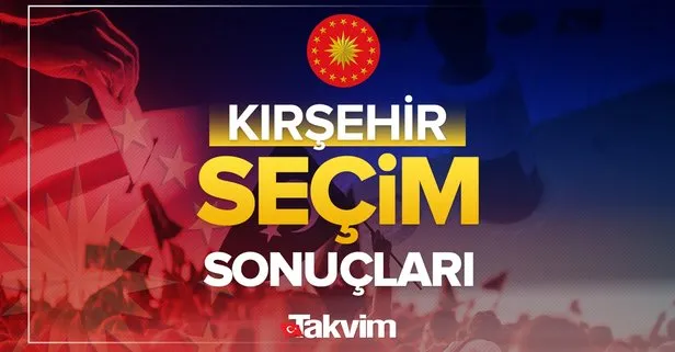 Kırşehir 2023 Cumhurbaşkanlığı seçim sonuçları! Başkan Recep Tayyip Erdoğan, Kemal Kılıçdaroğlu oy oranları, kim kazandı, yüzde kaç oy aldı?