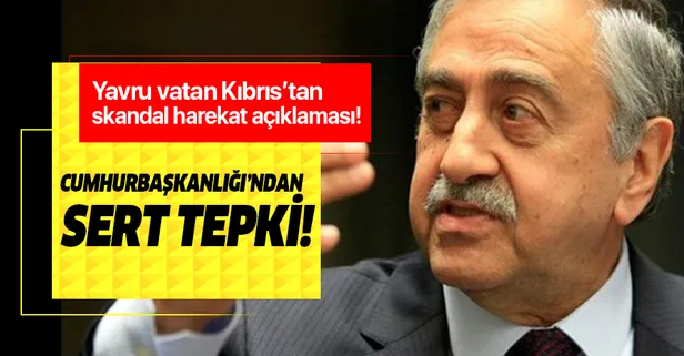 Mustafa Akıncı'nın harekat ile ilgili skandal sözlerine Cumhurbaşkanlığı'ndan kınama!