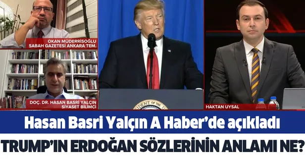 ABD Başkanı Donald Trump'ın Erdoğan sözlerinin anlamı ne? Hasan Basri Yalçın A Haber'de açıkladı