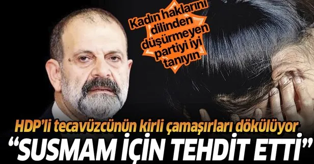 Son dakika: HDP’li vekil Tuma Çelik’in tecavüz ettiği D.K. ifade verdi: Susmam için tehdit etti şikayet edemedim