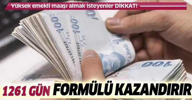 Emeklilikte yüksek maaş nasıl alınır? SSK SGK ve Bağ-Kur emeklilerine 1261 gün formülü!