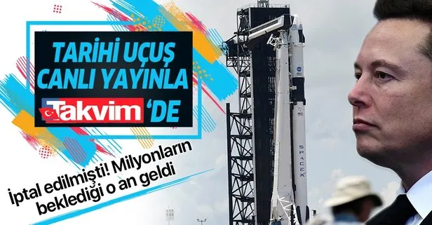 İlk insanlı uçuş SpaceX-Nasa canlı izle! SpaceX ne zaman ve saat kaçta yapılacak?