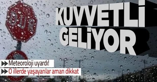 O illerde yaşayanlar dikkat! Kuvvetli geliyor...