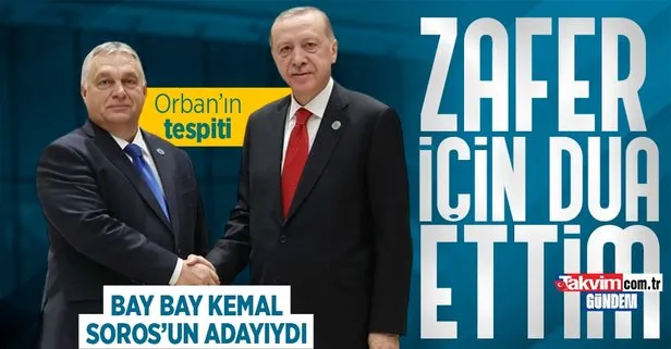 Macaristan Başbakanı Orban’dan Başkan Erdoğan sözleri: Seçim zaferi için dua ettim... Kılıçdaroğlu’na Soros göndermesi...