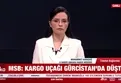 MSB: Kargo uçağımız Gürcistan’da düştü
