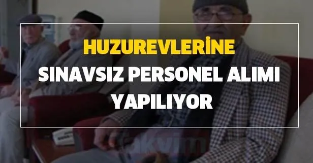 İŞKUR güncel iş ilanları - İŞKUR e sube sayfası huzurevlerine sınavsız personel alımı başvuru şartları nedir?