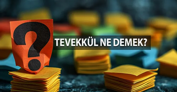 Tevekkül Ne Demek? Tevekkül Kelimesinin TDK Sözlük Anlamı Nedir?