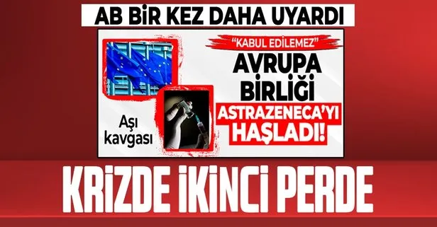 Aşı savaşında yeni perde: Avrupa Birliği AstraZeneca’yı bir kez daha uyardı: Yükümlülüklerinizi yerine getirin