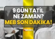 9 GÜN TATİL Mİ OLACAK MEB? 2023 9 gün tatil ne zaman, kaç gün kaldı? Okullar ne zaman kapanacak? Ara tatil günleri!