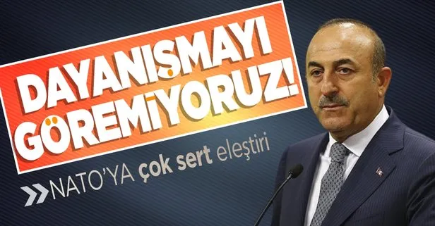 Son dakika: Dışişleri Bakanı Mevlüt Çavuşoğlu’ndan NATO’ya çok sert eleştiri!