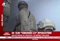 20 ilde Sibergöz-23 operasyonu!