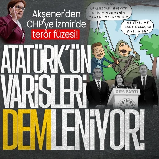 İYİ Parti Genel Başkanı Meral Akşenerden CHPye sert sözler: Atatürkün varisleri bugün DEMleniyor