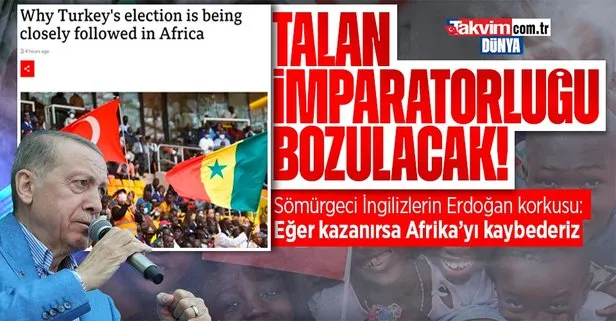 Sömürgeci İngilizler tedirgin! BBC: Erdoğan kazanırsa Afrika’yı kaybederiz
