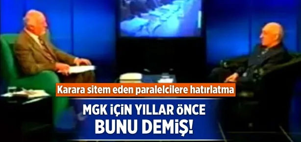 Gülen, MGK kararları için böyle konuşmuş!