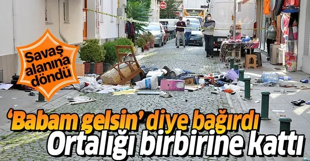 Babam gelsin diye bağırdı! Sokağı savaş alanına çevirdi