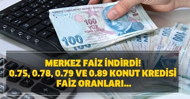 Ziraat, Vakıfbank, Halkbank, İş Bankası TEB, ING... 0.75, 0.78, 0.79 ve 0.89 konut kredisi faiz oranları... Merkez faiz indirdi!