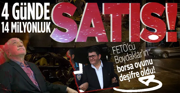 FETÖ'cü Boydaklar’ın borsa oyunu deşifre edildi! 15 Temmuz hain darbe girişimini bilerek olağandışı işlemler yaptılar