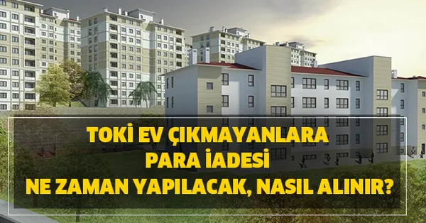 toki ev cikmayanlara para iadesi ne